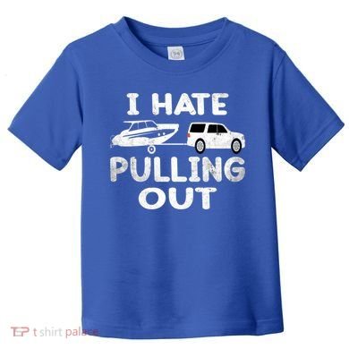 I Hate Pulling Out Retro Boating Boat Captain Cool Gift Toddler T-Shirt