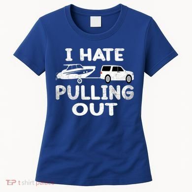 I Hate Pulling Out Retro Boating Boat Captain Cool Gift Women's T-Shirt