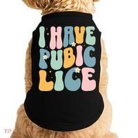 I Have Pubic Lice Funny Offensive Inappropriate Meme Doggie Tank thumb 0