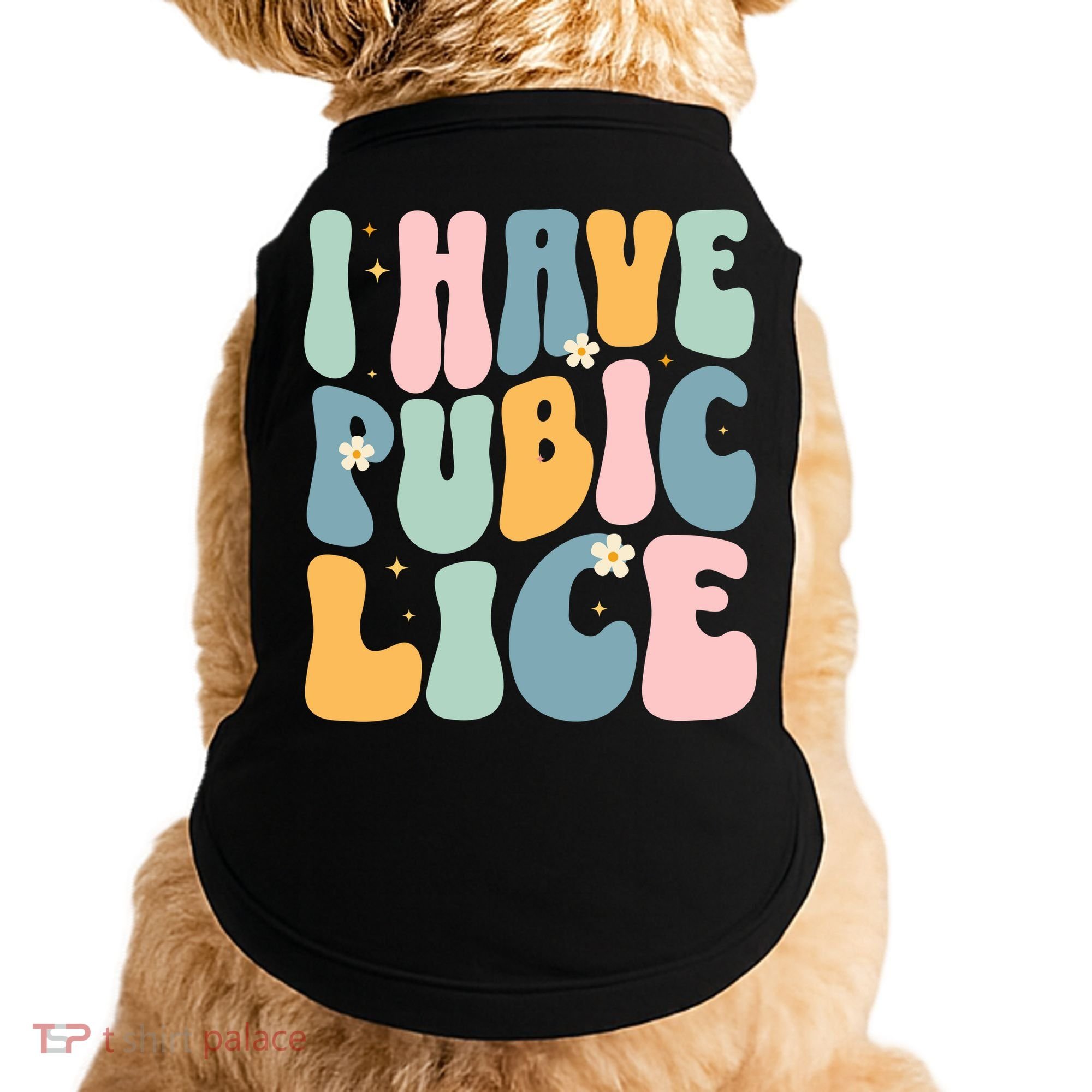 I Have Pubic Lice Funny Offensive Inappropriate Meme Doggie Tank