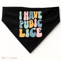 I Have Pubic Lice Funny Offensive Inappropriate Meme USA-Made Doggie Bandana thumb 0