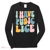 I Have Pubic Lice Funny Offensive Inappropriate Meme Long Sleeve Shirt thumb 0