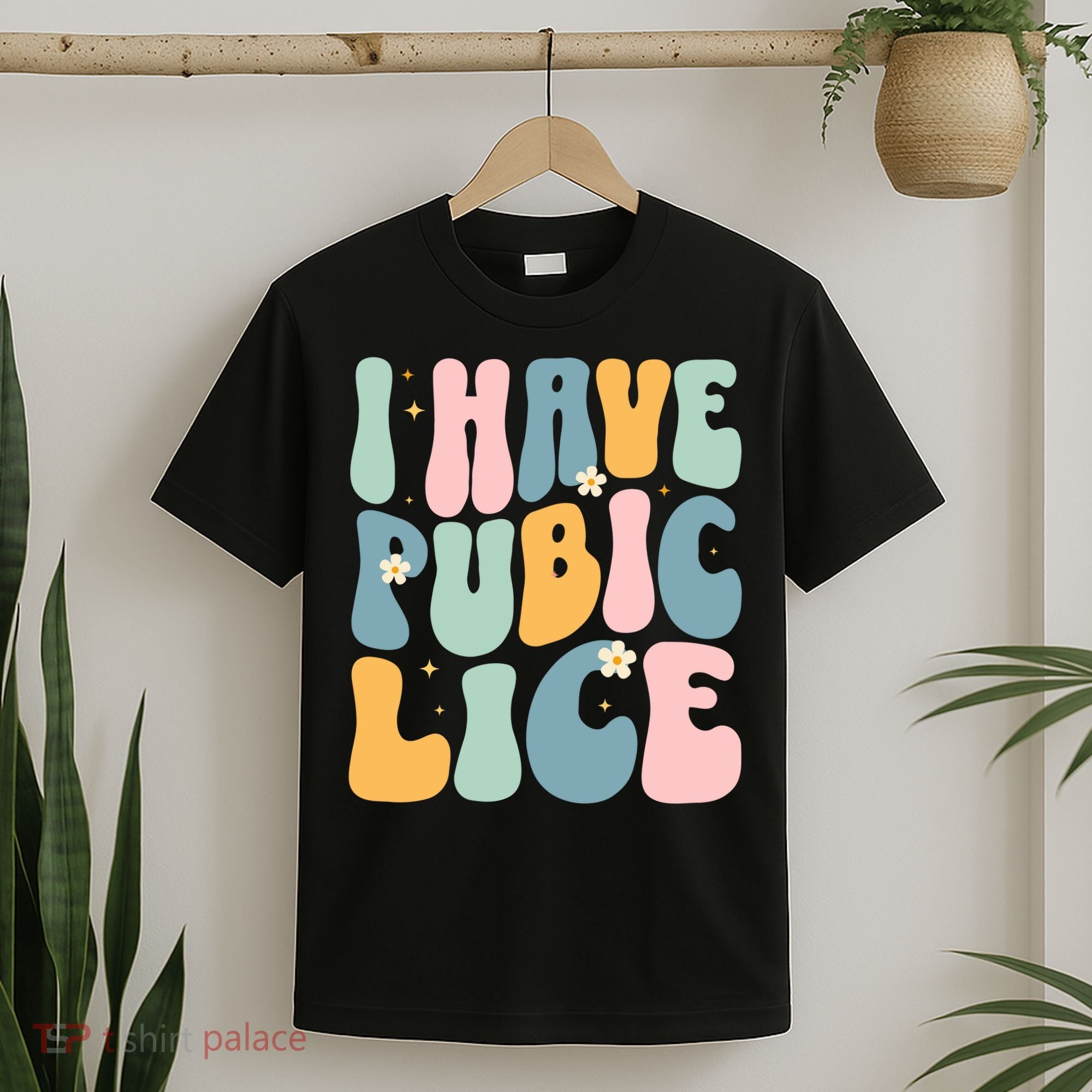 I Have Pubic Lice Funny Offensive Inappropriate Meme T-Shirt