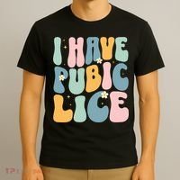 I Have Pubic Lice Funny Offensive Inappropriate Meme T-Shirt thumb 3