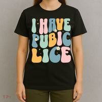 I Have Pubic Lice Funny Offensive Inappropriate Meme T-Shirt thumb 4