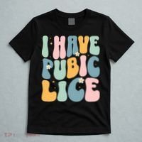 I Have Pubic Lice Funny Offensive Inappropriate Meme T-Shirt thumb 5