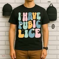 I Have Pubic Lice Funny Offensive Inappropriate Meme T-Shirt thumb 6
