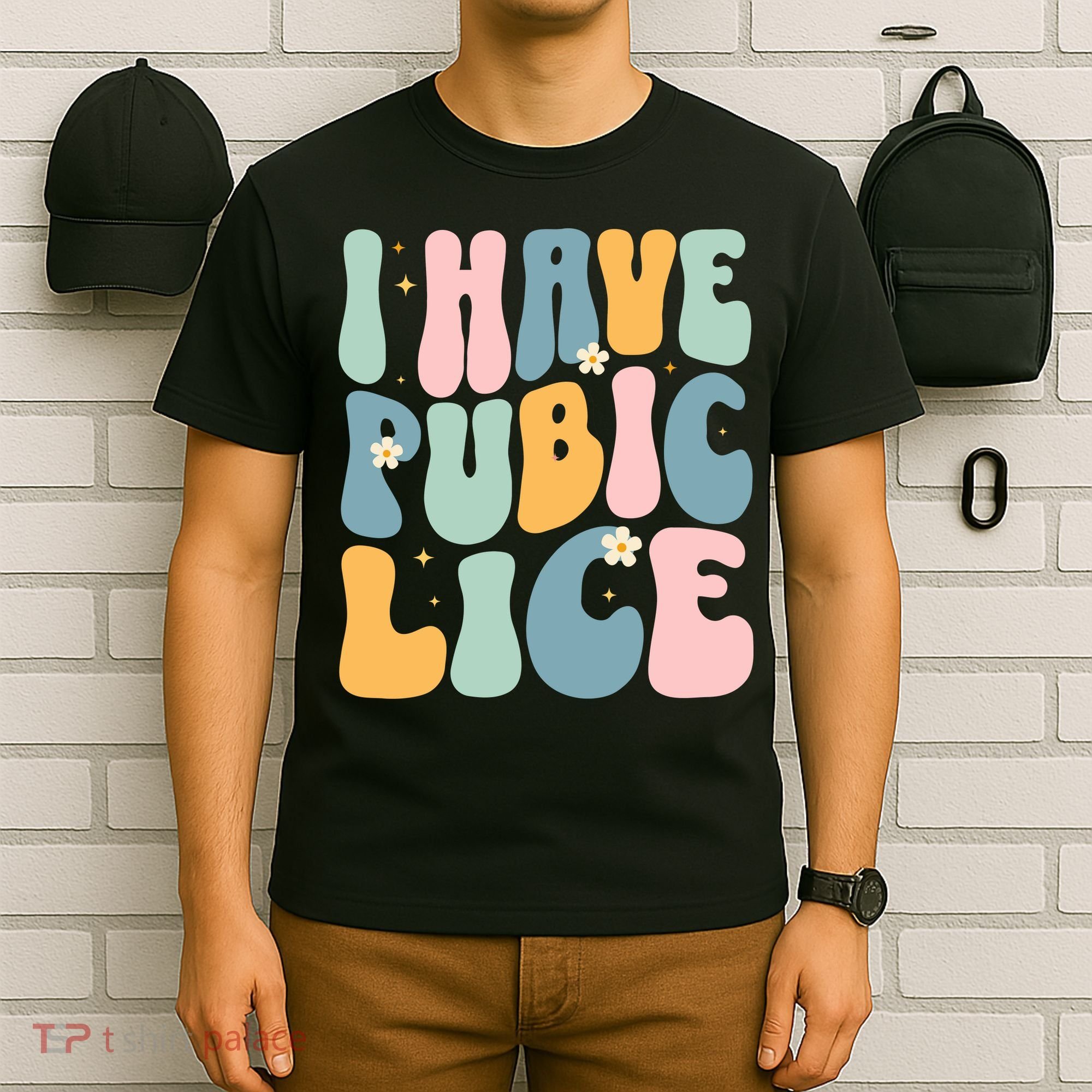 I Have Pubic Lice Funny Offensive Inappropriate Meme T-Shirt