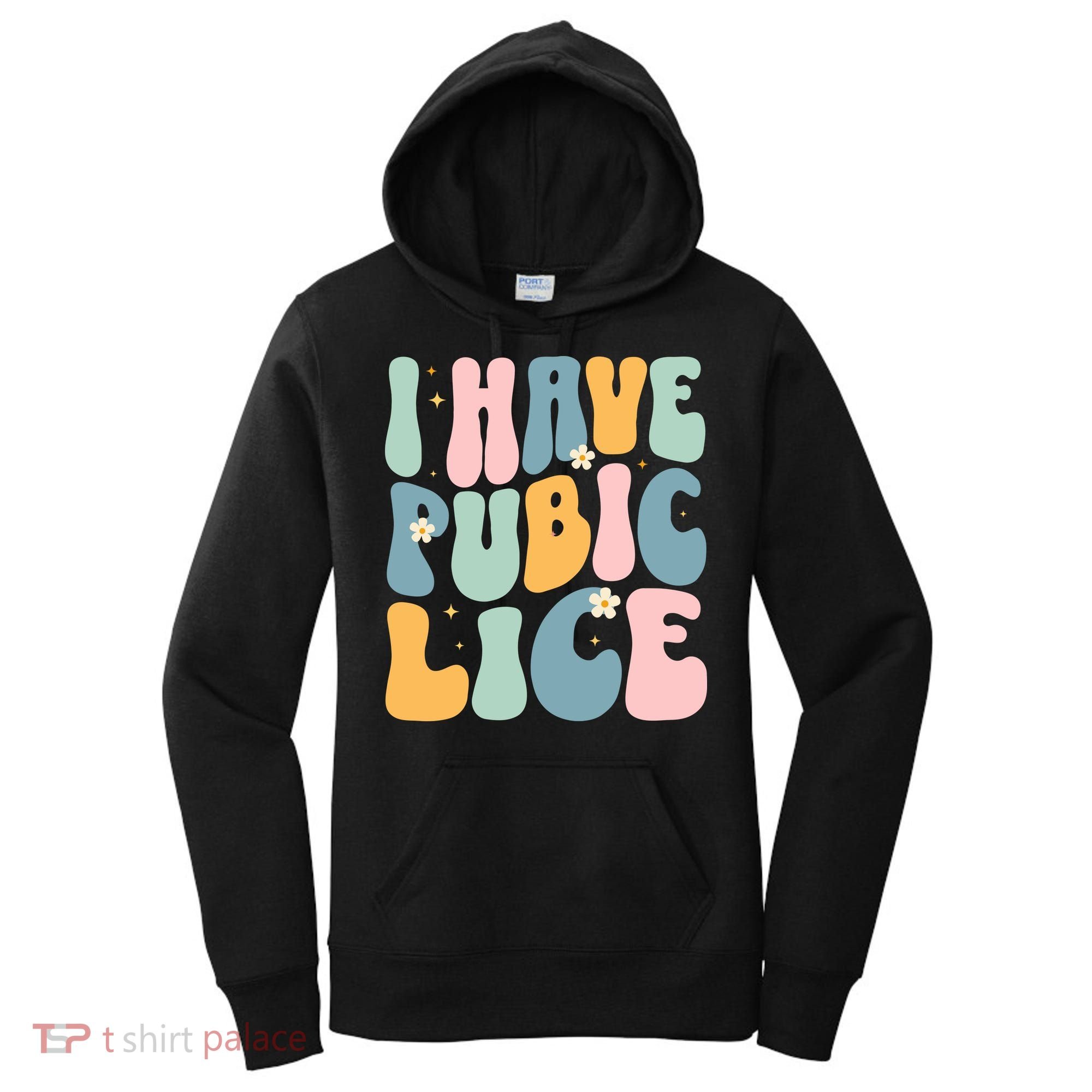 I Have Pubic Lice Funny Offensive Inappropriate Meme Women's Hoodie