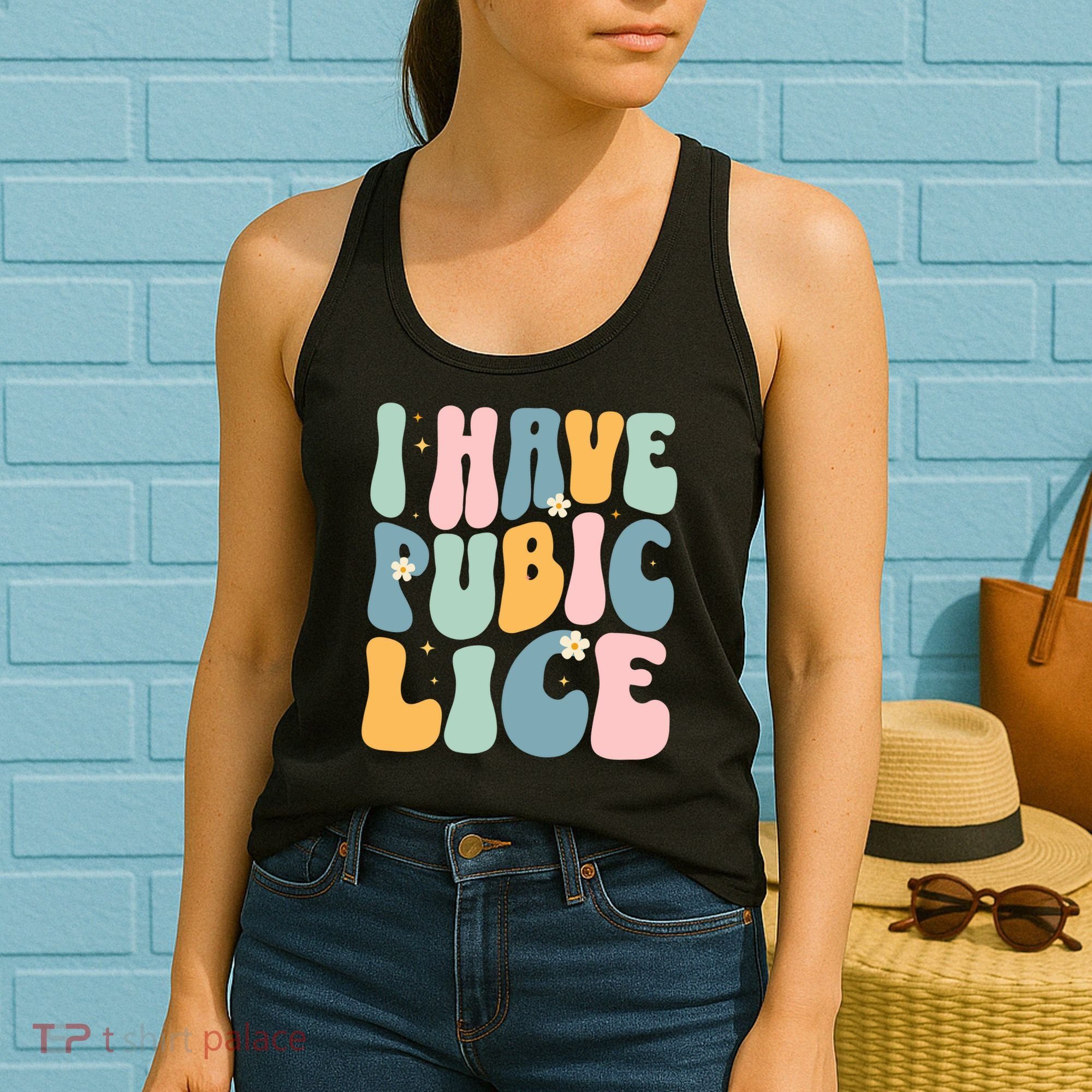 I Have Pubic Lice Funny Offensive Inappropriate Meme Women's Tank Top