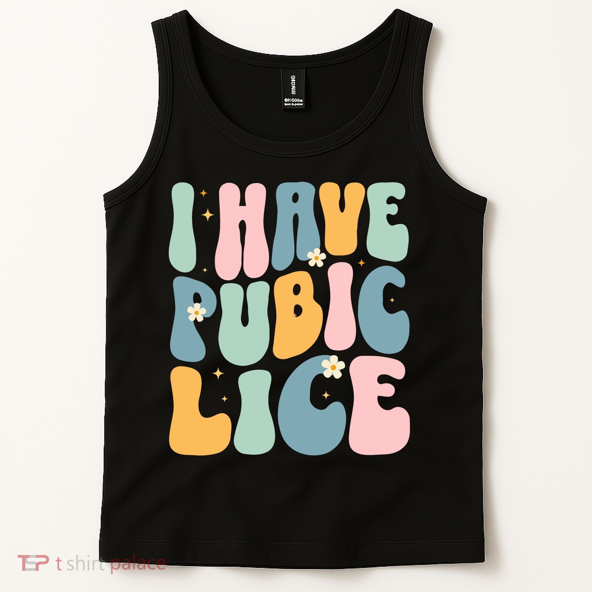 I Have Pubic Lice Funny Offensive Inappropriate Meme Tank Top