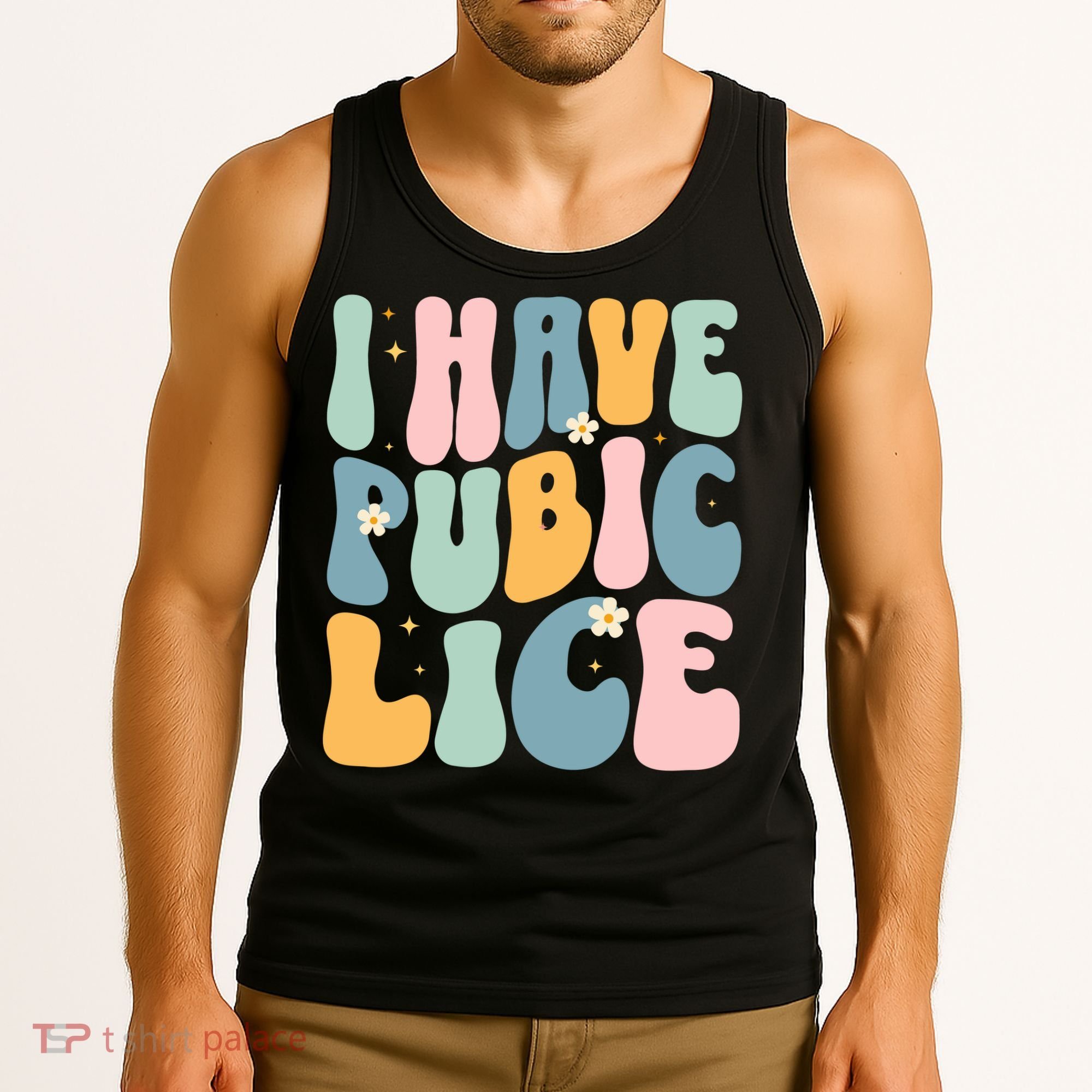 I Have Pubic Lice Funny Offensive Inappropriate Meme Tank Top