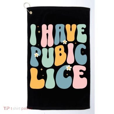 I Have Pubic Lice Funny Offensive Inappropriate Meme Golf Towel