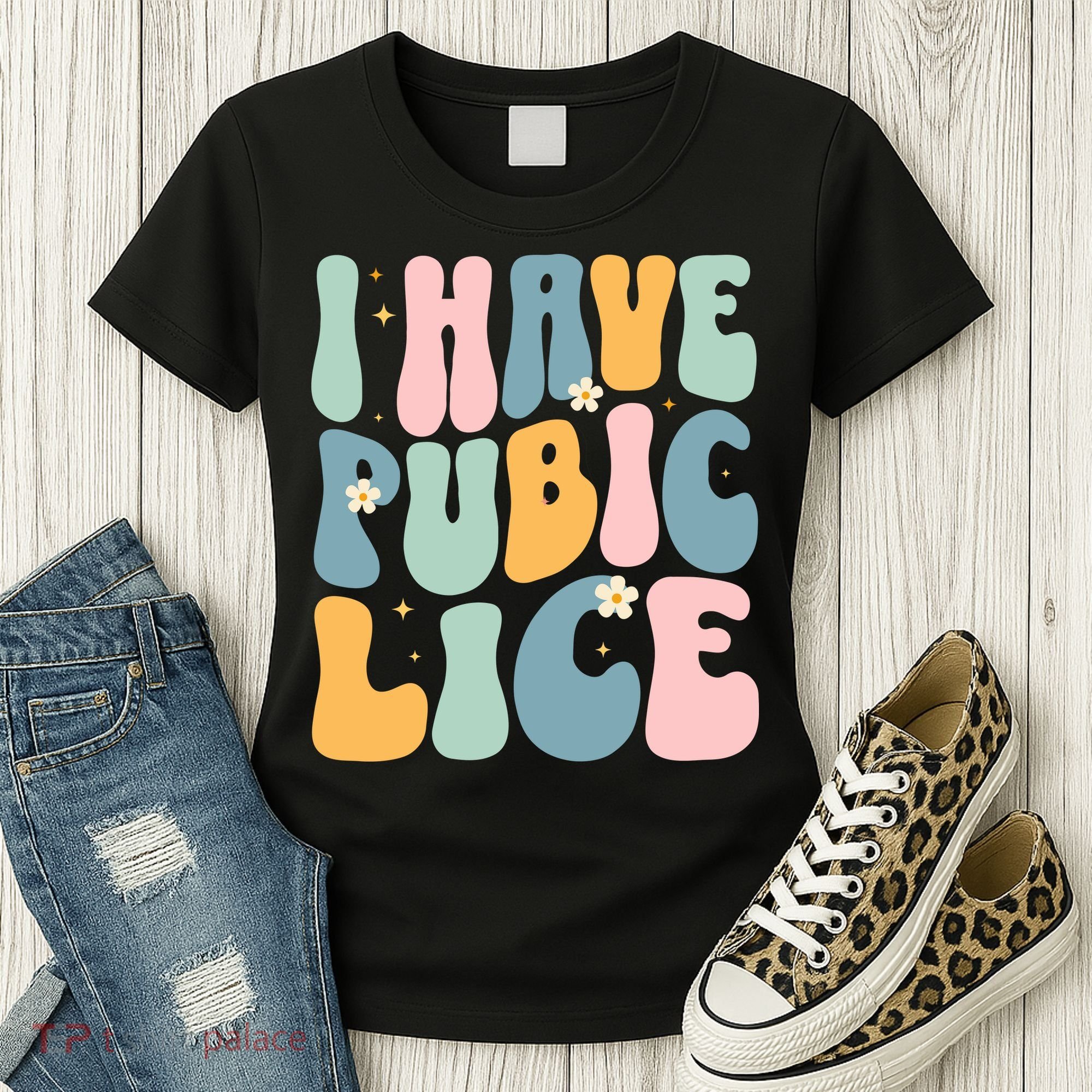 I Have Pubic Lice Funny Offensive Inappropriate Meme Women's T-Shirt