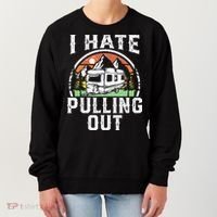 I Hate Pulling Out Funny Camper RV Camping Trailer Gift Women's Sweatshirt thumb 0
