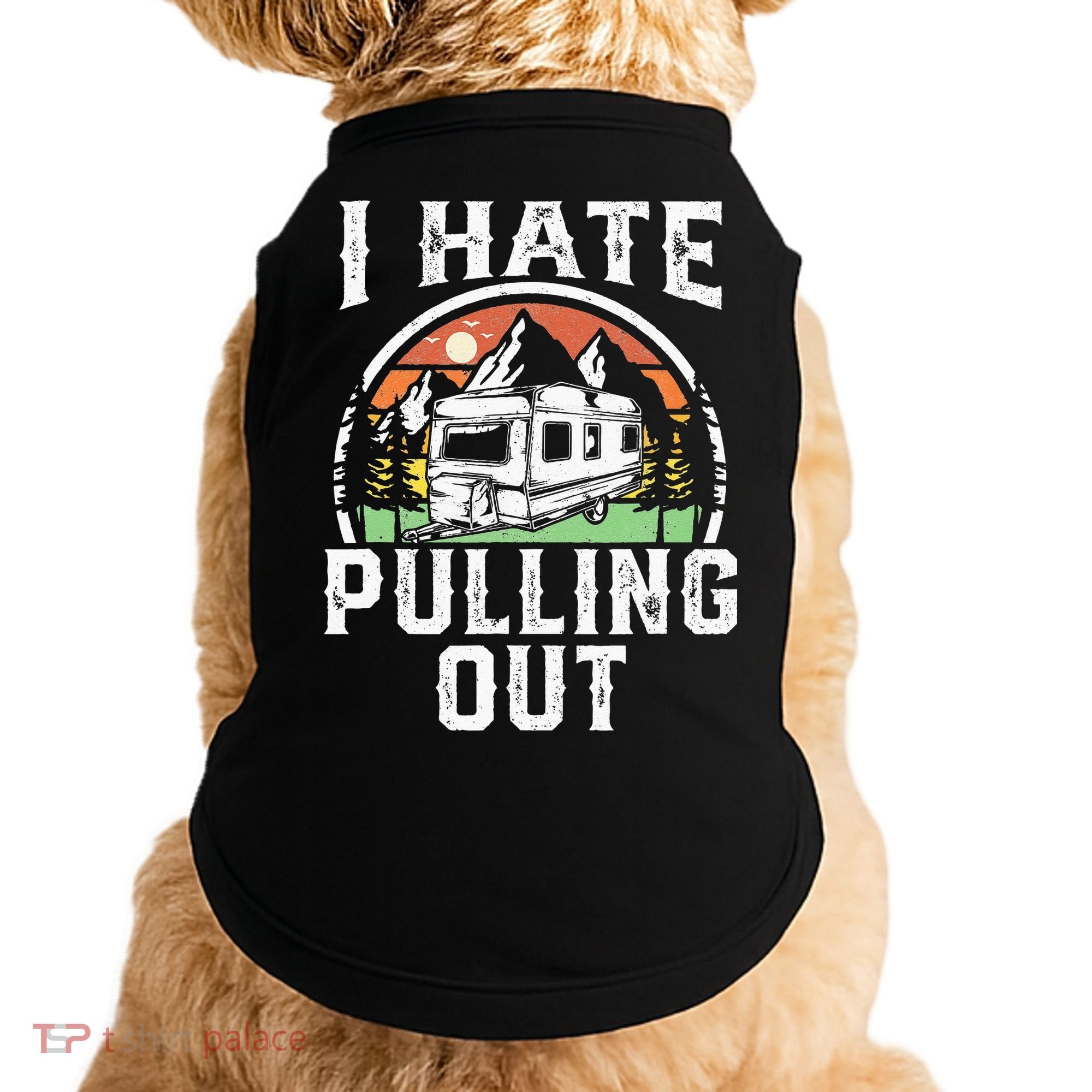 I Hate Pulling Out Funny Camper RV Camping Trailer Gift Doggie Tank