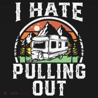 I Hate Pulling Out Funny Camper RV Camping Trailer Gift Long Sleeve Shirt thumb 2