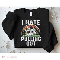 I Hate Pulling Out Funny Camper RV Camping Trailer Gift Sweatshirt thumb 2