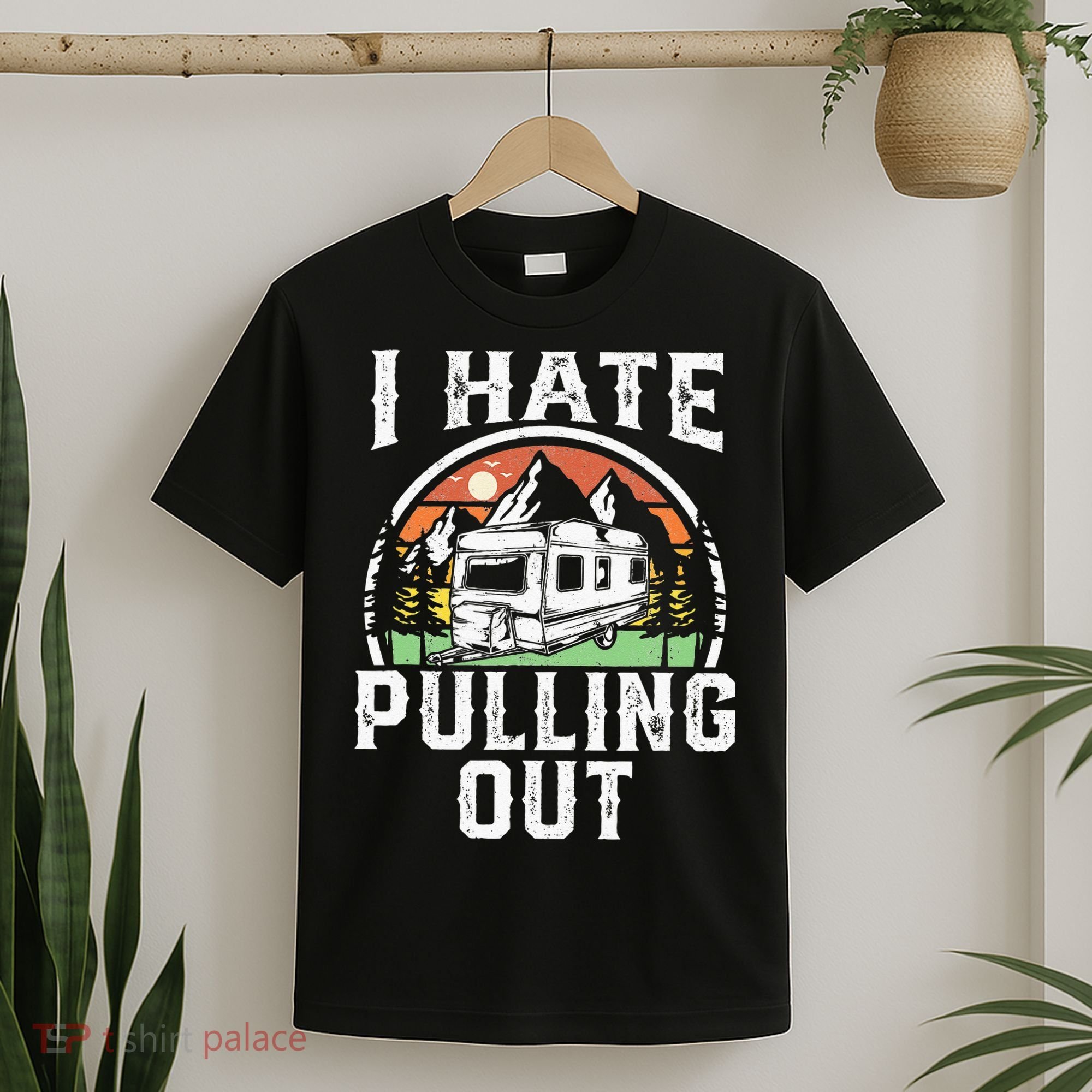 I Hate Pulling Out Funny Camper RV Camping Trailer Gift T-Shirt