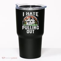 I Hate Pulling Out Funny Camper RV Camping Trailer Gift Tumbler thumb 0