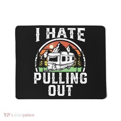 I Hate Pulling Out Funny Camper RV Camping Trailer Gift Mousepad
