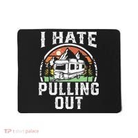 I Hate Pulling Out Funny Camper RV Camping Trailer Gift Mousepad thumb 0