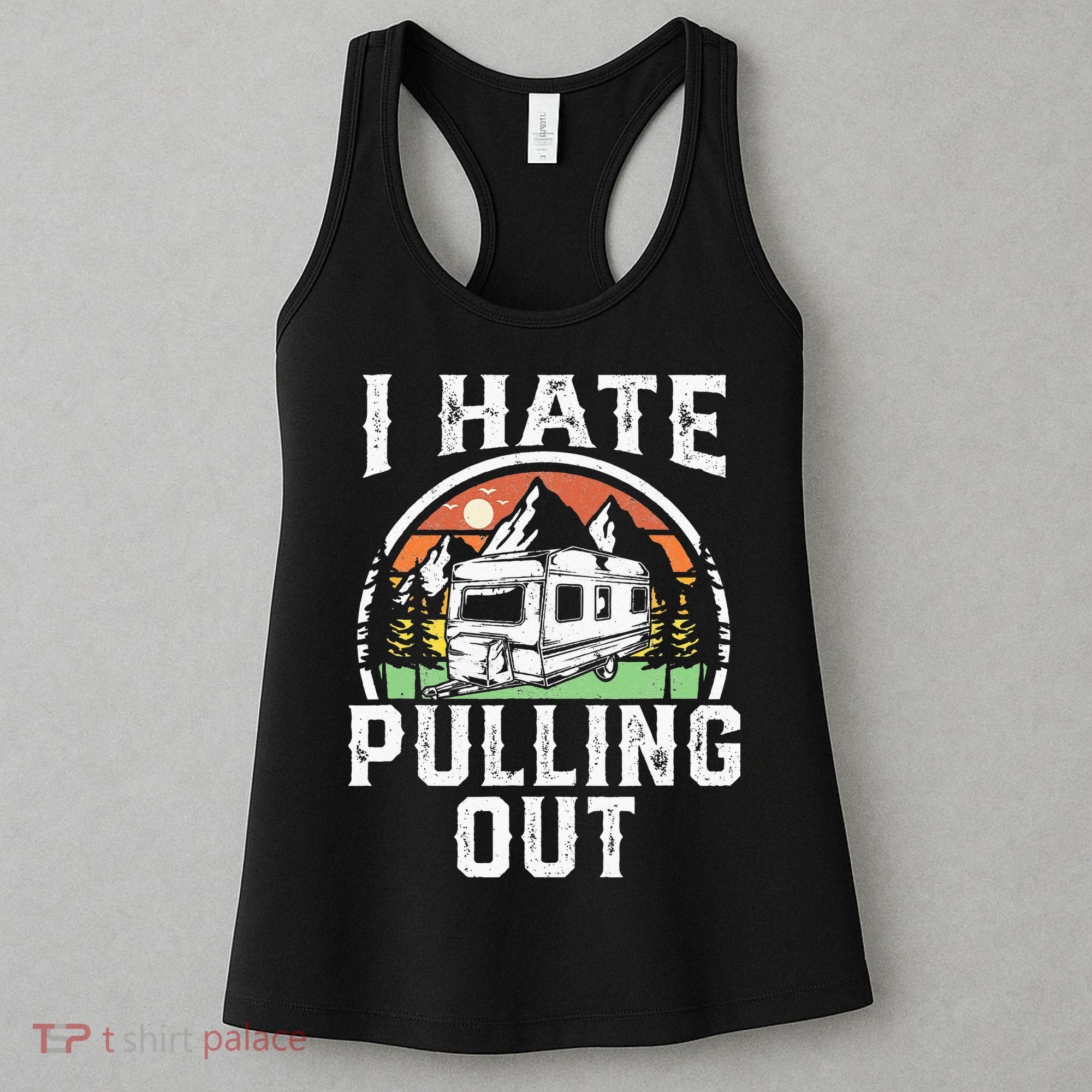 I Hate Pulling Out Funny Camper RV Camping Trailer Gift Women's Tank Top