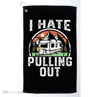 I Hate Pulling Out Funny Camper RV Camping Trailer Gift Golf Towel