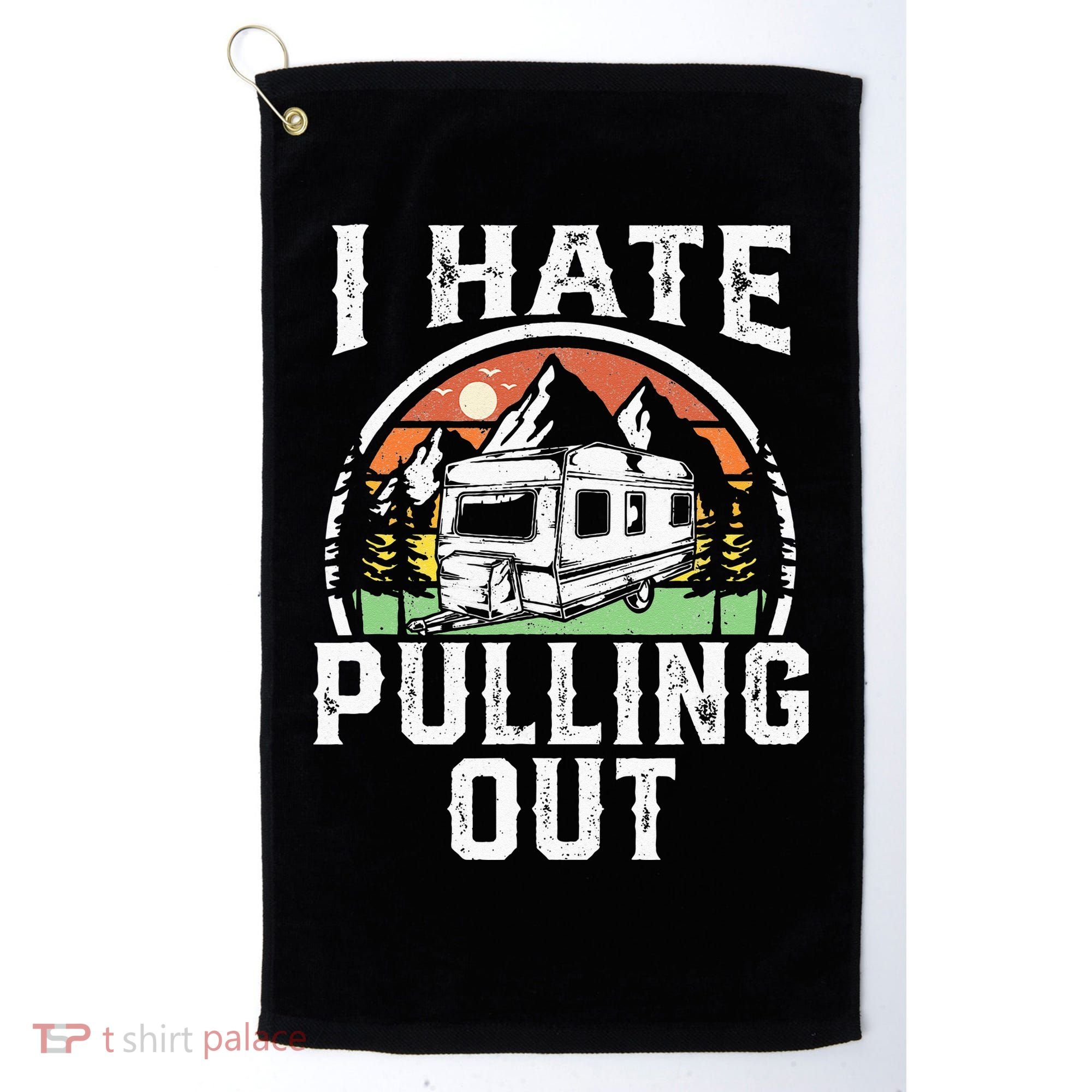 I Hate Pulling Out Funny Camper RV Camping Trailer Gift Golf Towel