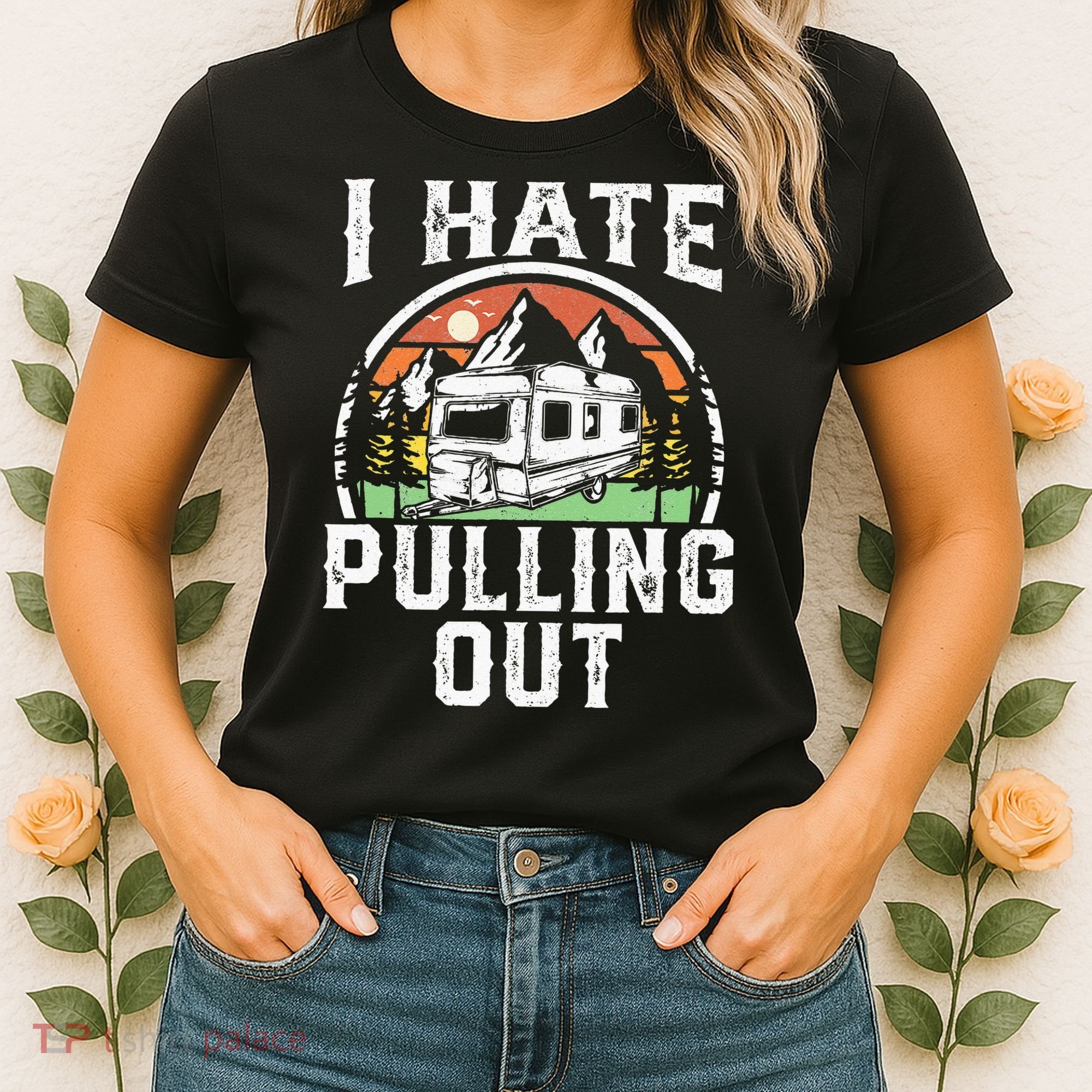 I Hate Pulling Out Funny Camper RV Camping Trailer Gift Women's T-Shirt