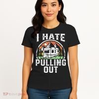 I Hate Pulling Out Funny Camper RV Camping Trailer Gift Women's T-Shirt thumb 4