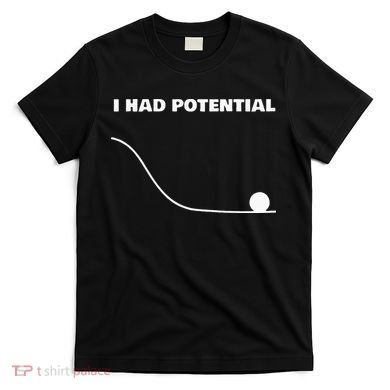 I Had Potential For Men Women Funny Physics Science T-Shirt