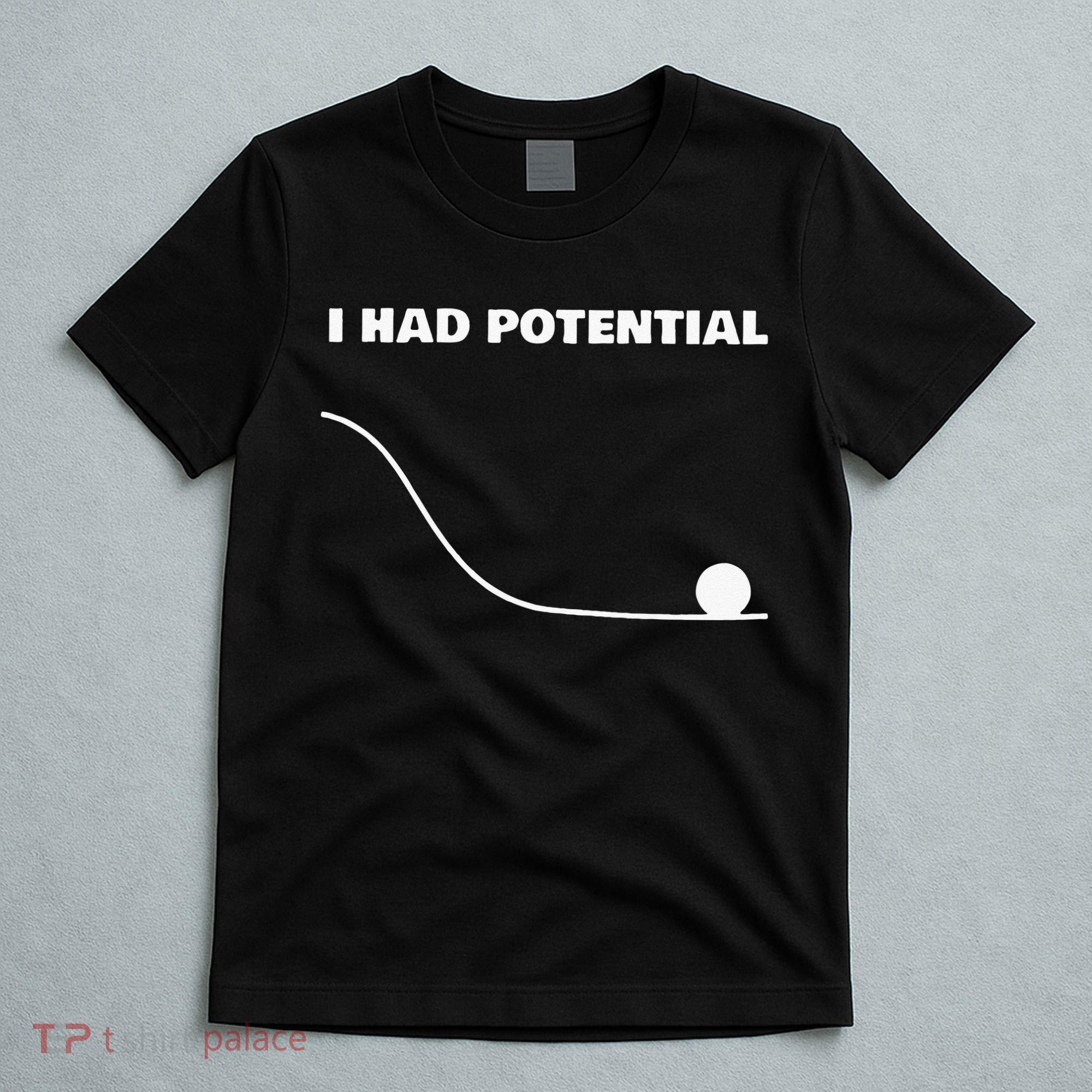 I Had Potential For Men Women Funny Physics Science T-Shirt