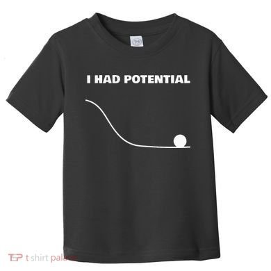 I Had Potential For Men Women Funny Physics Science Toddler T-Shirt
