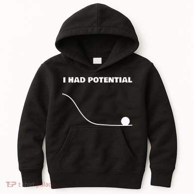 I Had Potential For Men Women Funny Physics Science Kids Hoodie