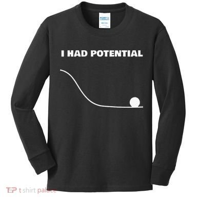 I Had Potential For Men Women Funny Physics Science Kids Long Sleeve Shirt