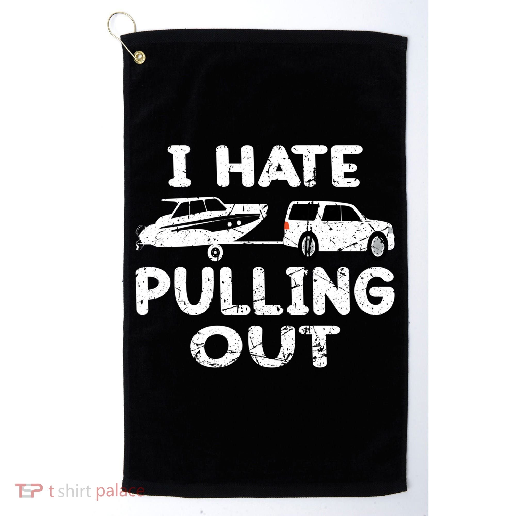 I Hate Pulling Out Retro Boating Boat Captain Gift Golf Towel