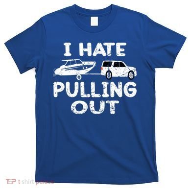 I Hate Pulling Out Retro Boating Boat Captain Gift T-Shirt