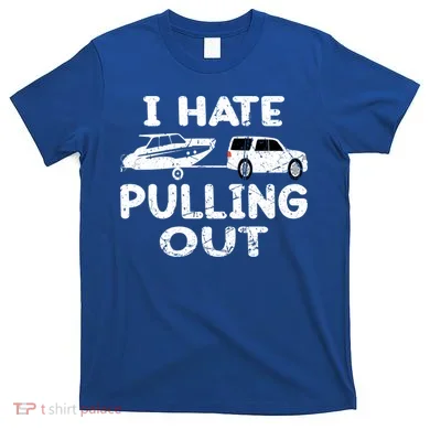 I Hate Pulling Out Retro Boating Boat Captain Gift T-Shirt