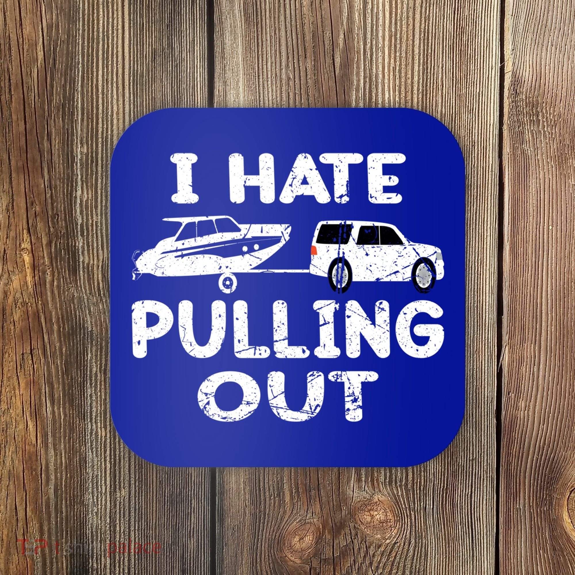 I Hate Pulling Out Retro Boating Boat Captain Gift Coaster