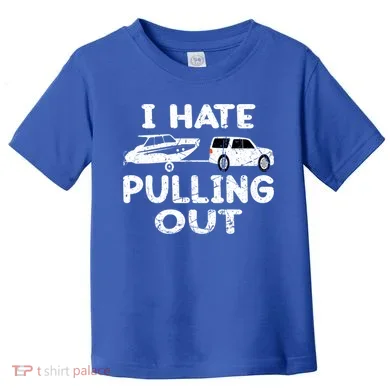 I Hate Pulling Out Retro Boating Boat Captain Gift Toddler T-Shirt
