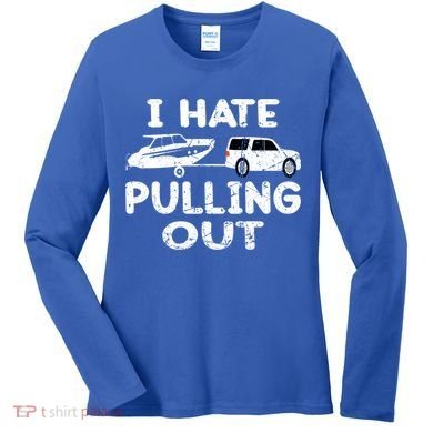 I Hate Pulling Out Retro Boating Boat Captain Gift Women's Long Sleeve Shirt