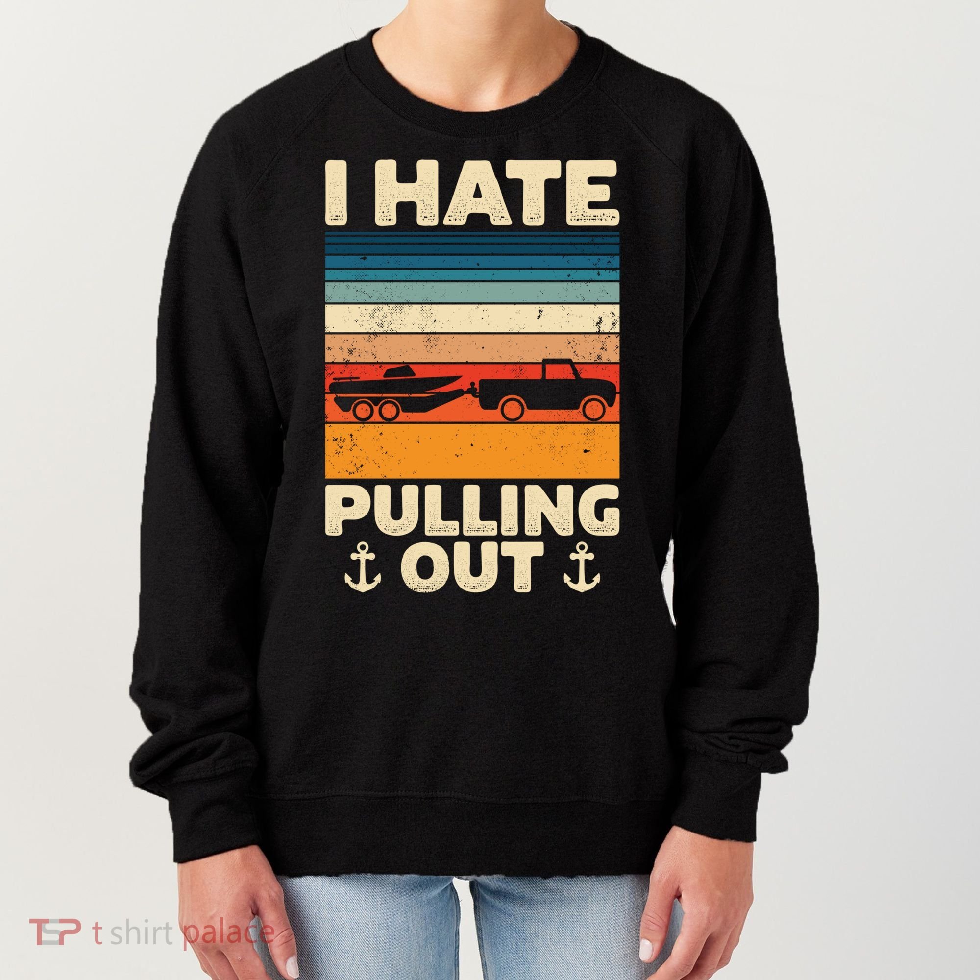 I Hate Pulling Out Retro Boating Boat Captain Gift Women's Sweatshirt