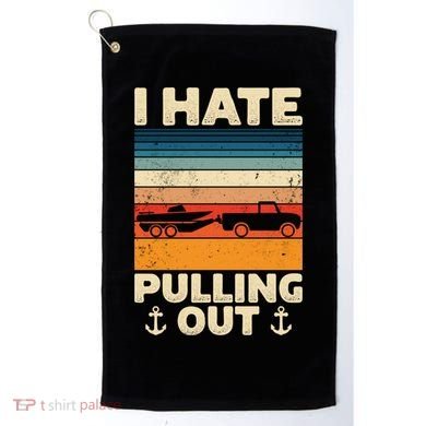 I Hate Pulling Out Retro Boating Boat Captain Gift Golf Towel
