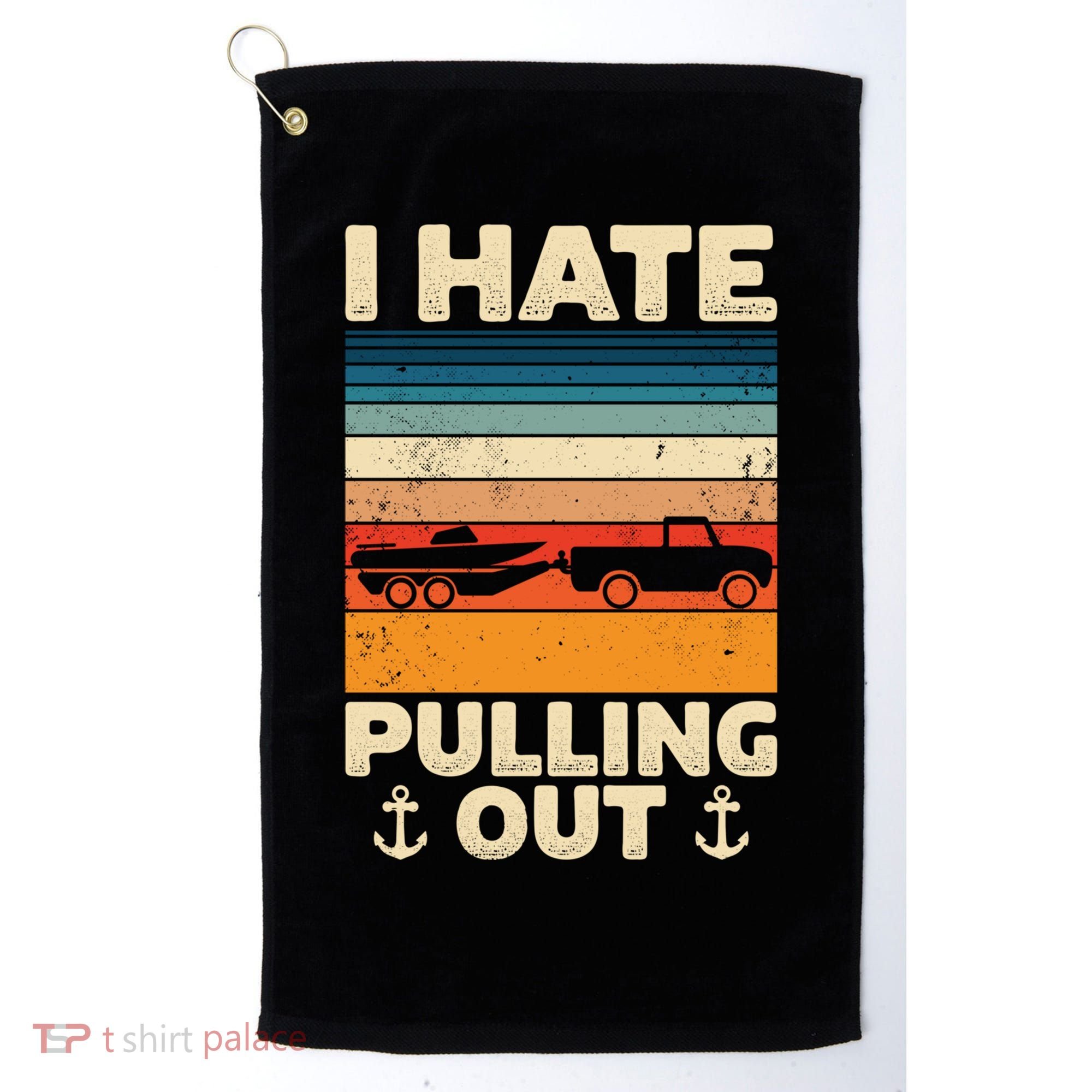 I Hate Pulling Out Retro Boating Boat Captain Gift Golf Towel