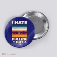 I Hate Pulling Out Retro Boating Boat Captain Gift Button thumb 0