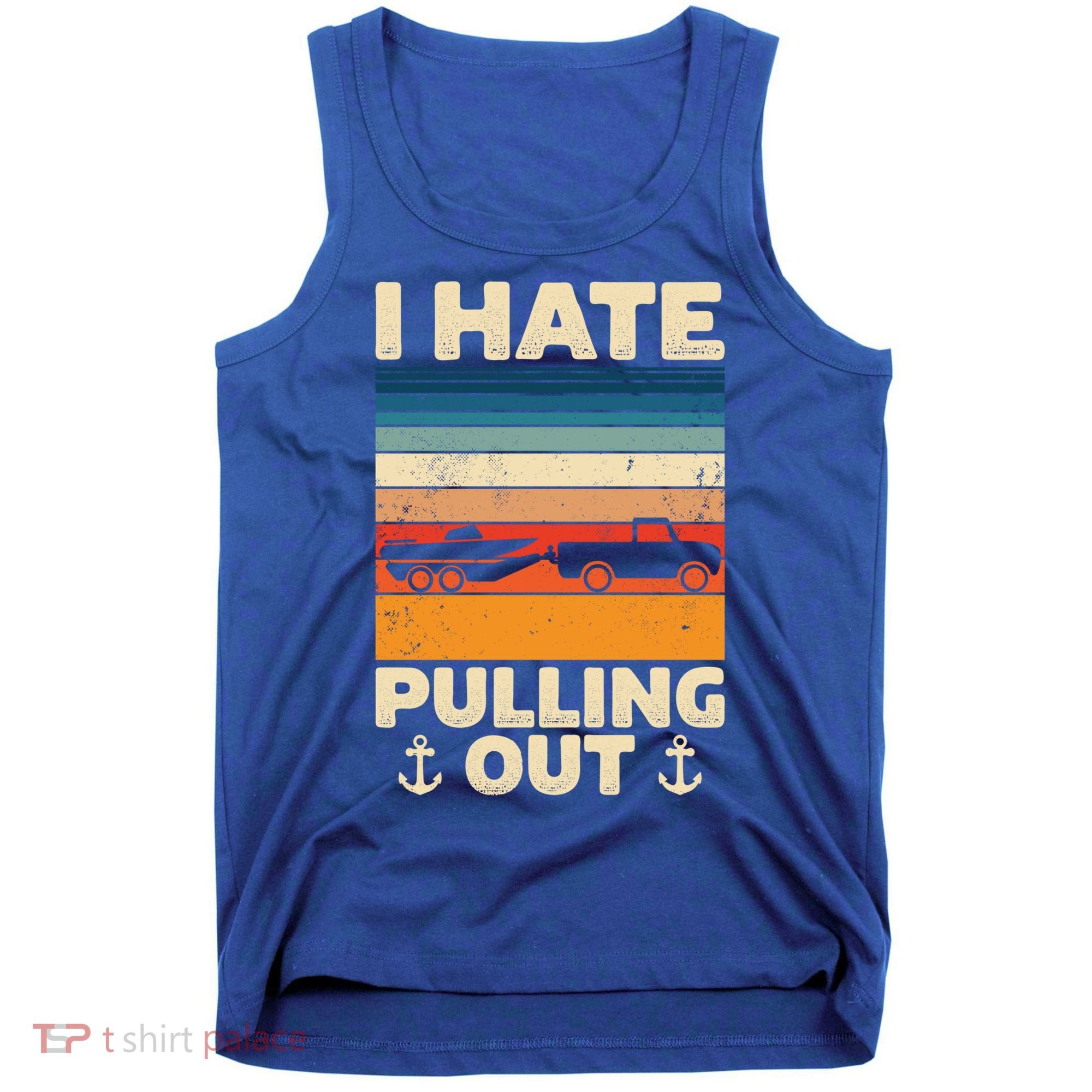 I Hate Pulling Out Retro Boating Boat Captain Gift Tank Top