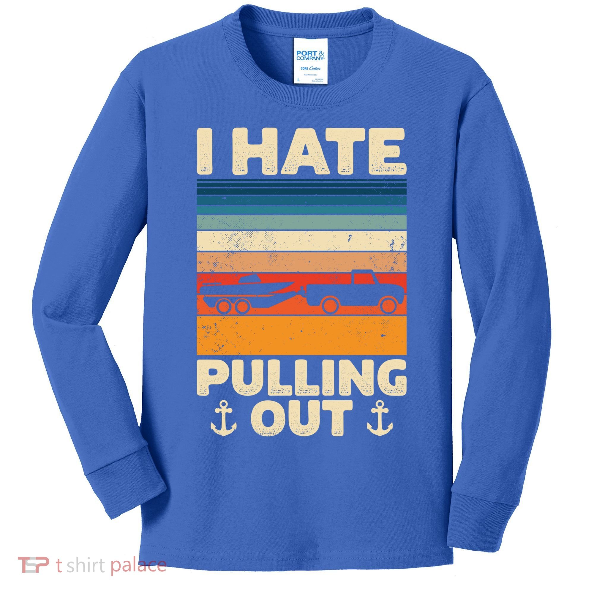 I Hate Pulling Out Retro Boating Boat Captain Gift Kids Long Sleeve Shirt
