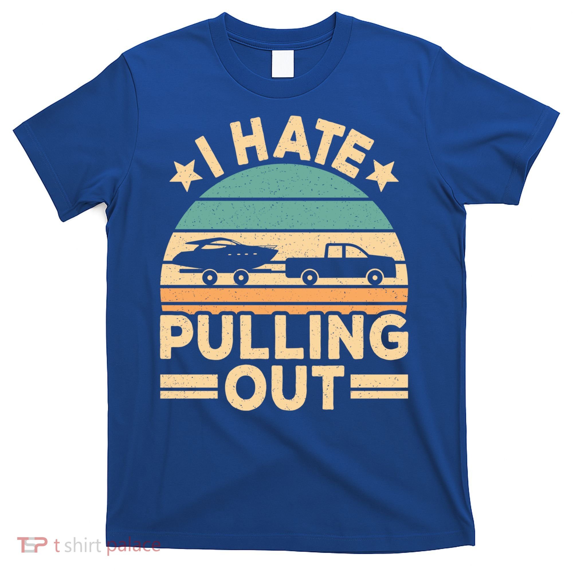 I Hate Pulling Out Boating Funny Retro Boat Captain Gift T-Shirt