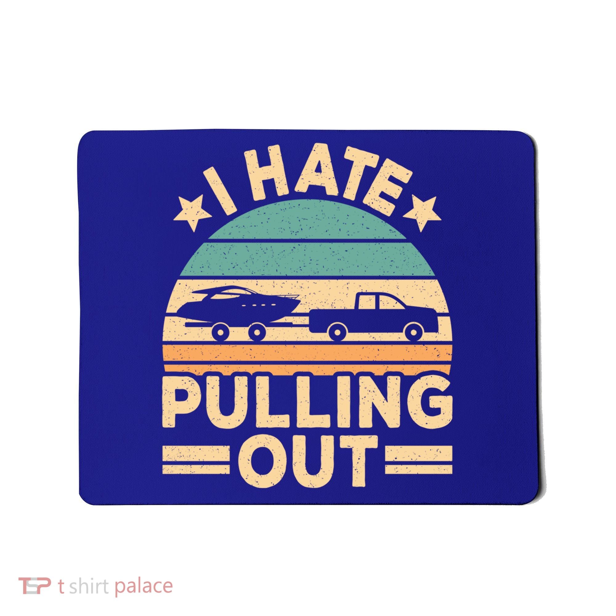 I Hate Pulling Out Boating Funny Retro Boat Captain Gift Mousepad